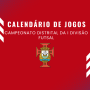 Calendário de jogos –  I Divisão Distrital de Futsal