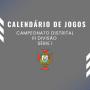 Calendário de jogos – III Divisão Distrital – Série I, II e III